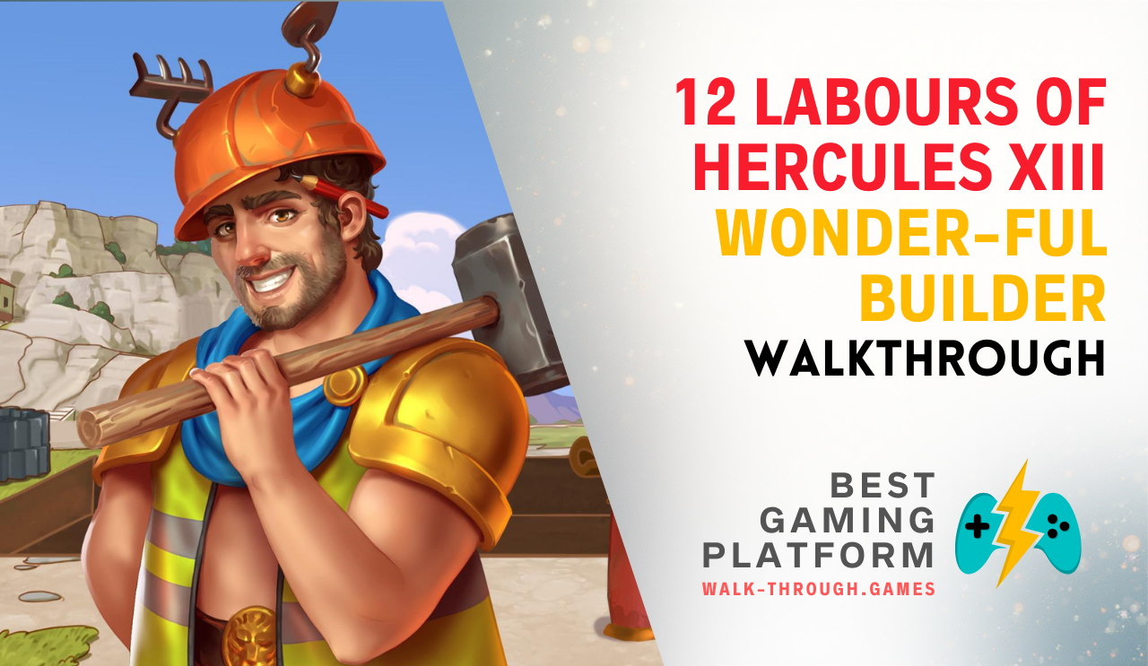Step-by-step walkthrough and strategy guide for 12 Labours of Hercules XIII: Wonder-ful Builder, covering all levels and building objectives.
