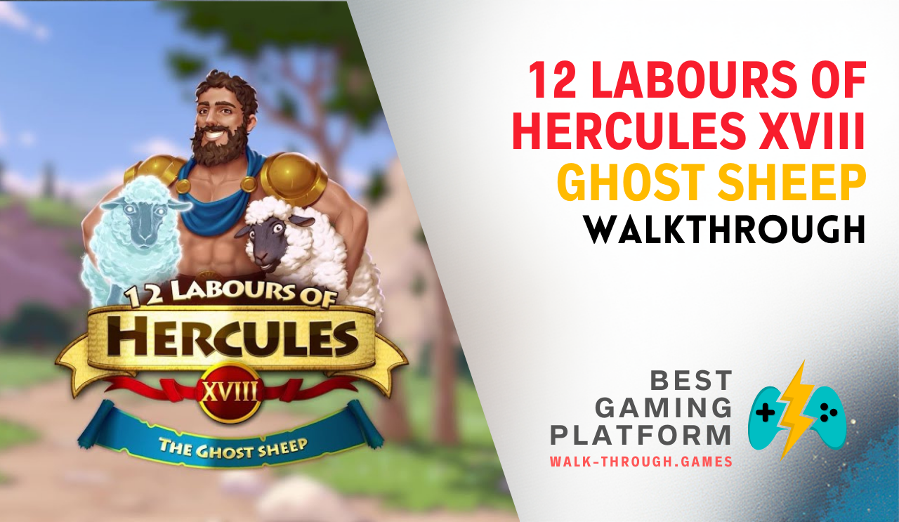 Step-by-step walkthrough and strategy guide for 12 Labours of Hercules XVIII: Ghost Sheep, covering all levels, ghost mechanics, and supernatural obstacles.