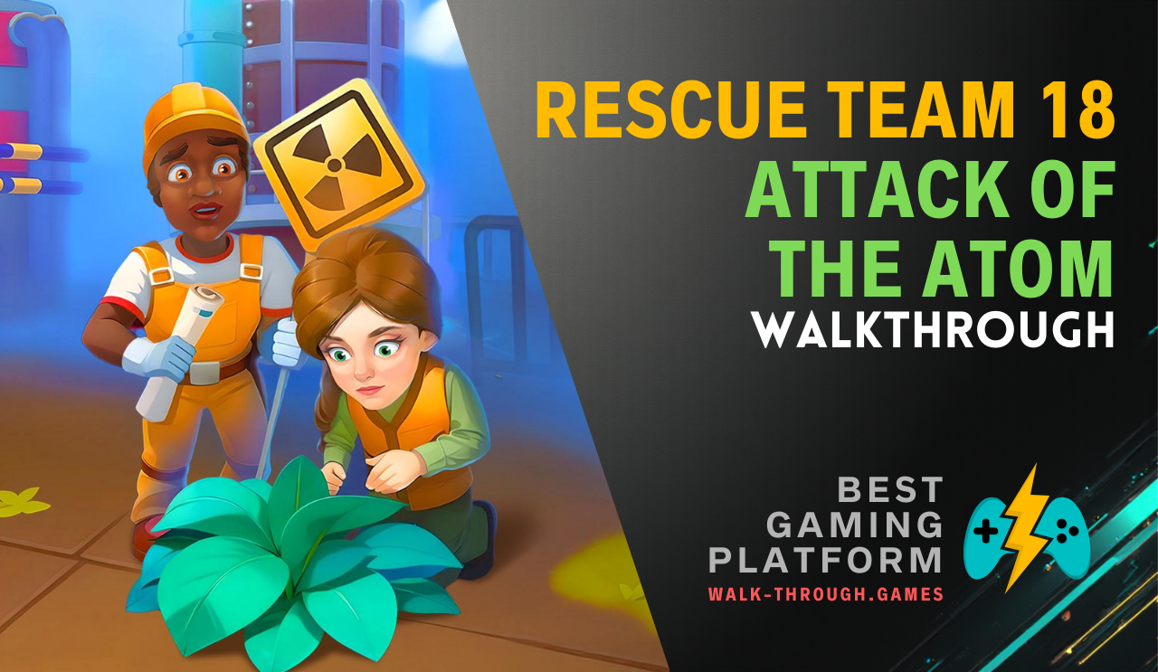 A detailed Rescue Team 18 guide featuring mission tactics, atomic hazard solutions, and efficient strategies for all stages.