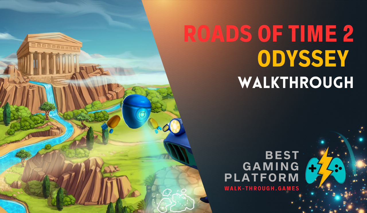 A comprehensive strategy guide covering resources, obstacles, upgrades, and efficient routes to achieve three-star results in Roads of Time 2: Odyssey.