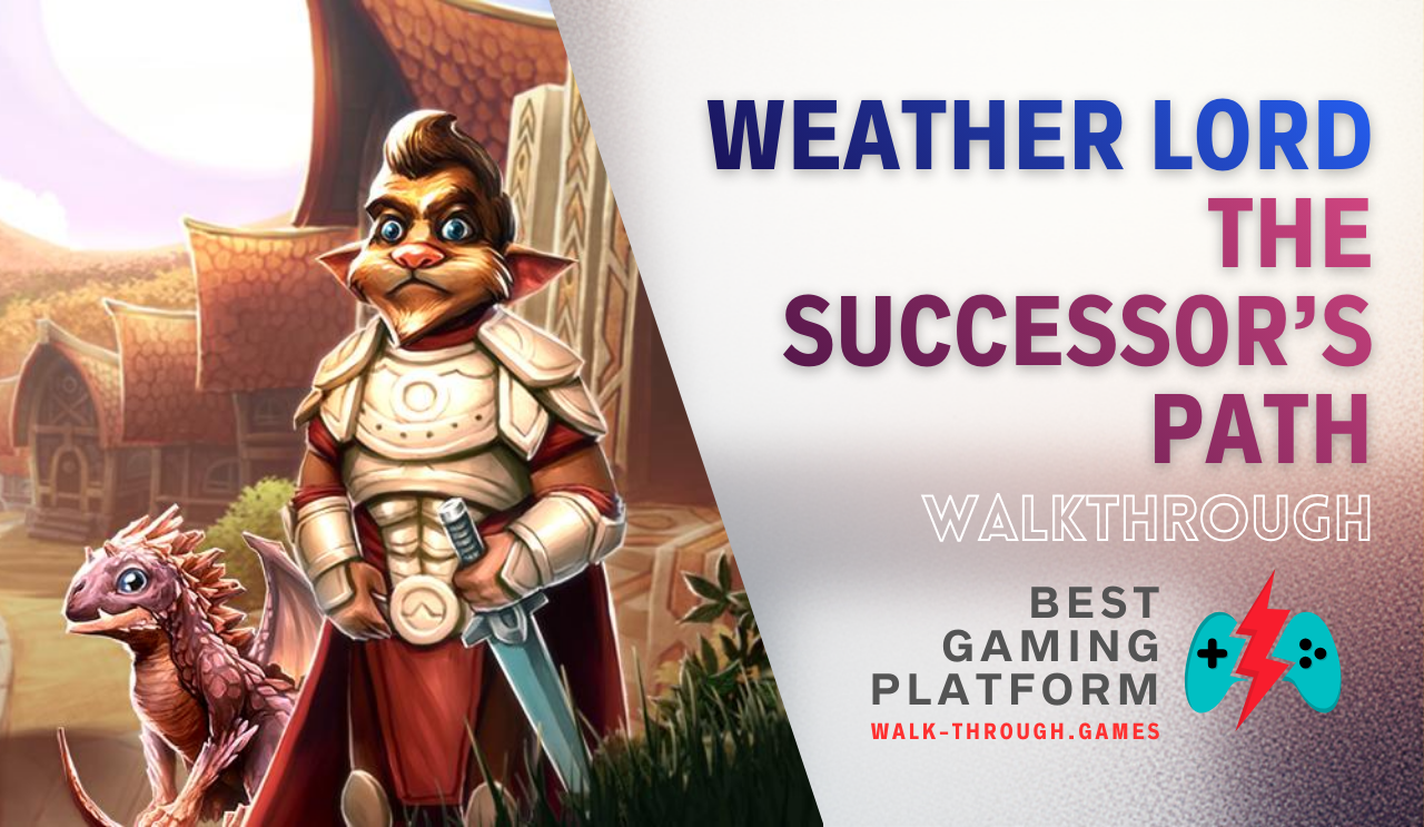 A detailed guide covering weather control, resource management, and strategies to fully complete Weather Lord 4: The Successor’s Path efficiently.